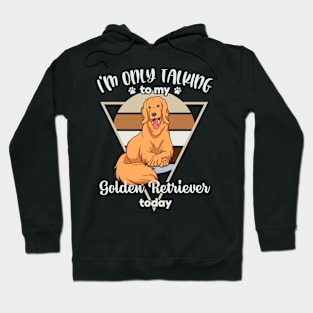 I'm only talking to my Golden Retriever Hoodie